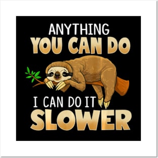 Funny Sloth Lover TShirt Anything You Can Do I Can Do Slower Posters and Art